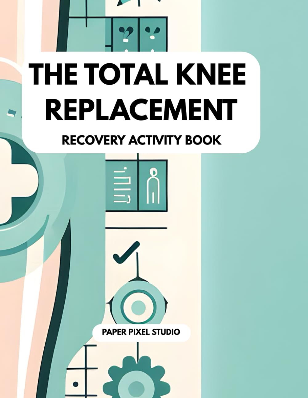 The Total Knee Replacement Recovery Activity Book: Word Games, Sudoku & Mazes for Seniors to Beat Hospital Boredom | The Perfect Get Well Soon Gift to Keep the Mind Sharp & Speed Up Healing