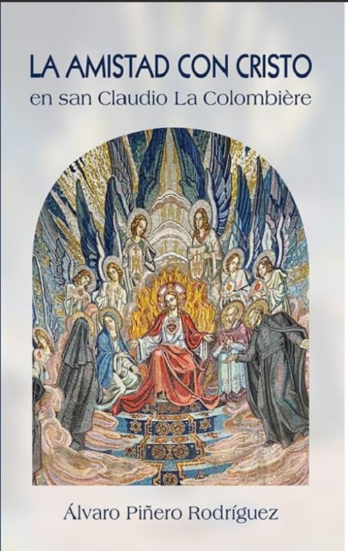 LA AMISTAD CON CRISTO EN LOS ESCRITOS ESPIRITUALES DE SAN CLAUDIO LA COLOMBIÈRE (AGUA VIVA)