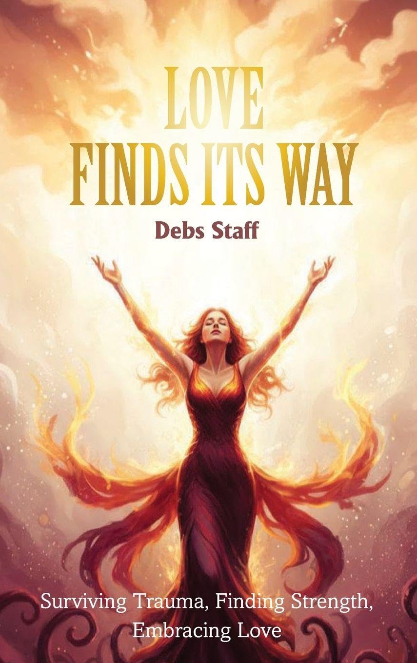 Love Finds Its Way Home: Surviving Trauma, Finding Strength, Embracing Love