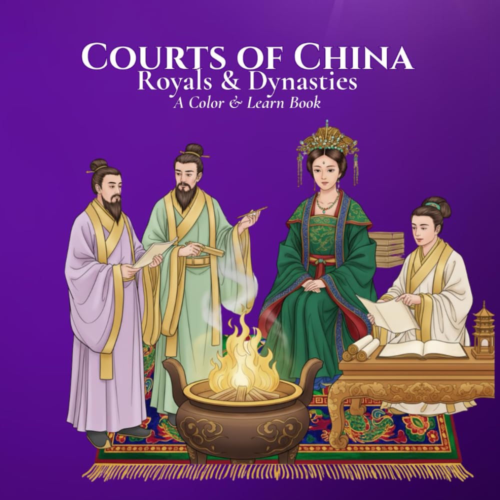 Royals & Dynasties: Courts of China A Color & Learn Book: An Intricate, Educational Coloring Book Bringing Ancient to Early 20th‑Century History to ... Learn History’s Courts, Crowns, and Kingdoms)