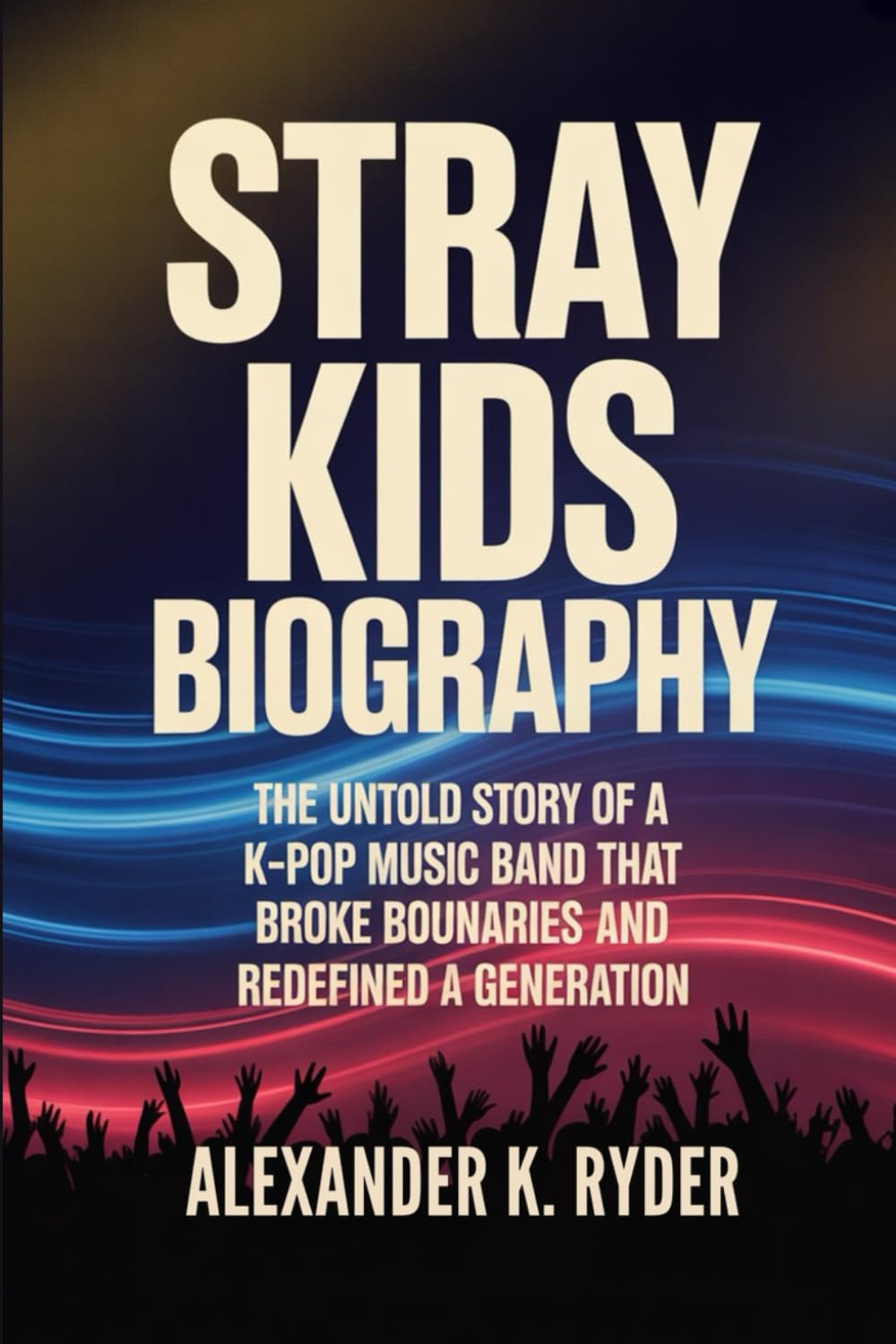 STRAY KIDS BIOGRAPHY: The untold story of a k-pop music band that broke boundaries and redefined a generation      Paperback – December 14, 2025