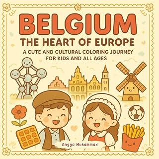 Belgium The Heart of Europe: A Cute and Cultural Coloring Journey Through Medieval Castles, Chocolate, Waffles, Canals, and Festivals – For Kids and All Ages