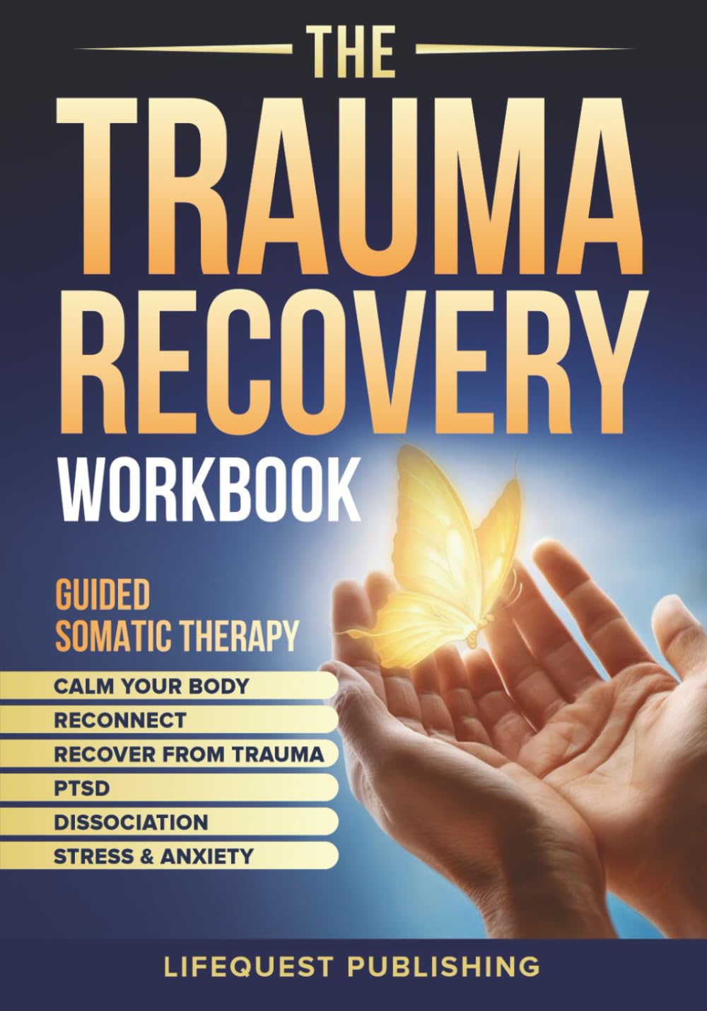 The Trauma Recovery Workbook: Somatic Therapy for Easing Stress and Anxiety, Restoring a Sense of Safety, and Empowering Your Journey to Deep and Lasting Recovery from Trauma, PTSD, and Dissociation