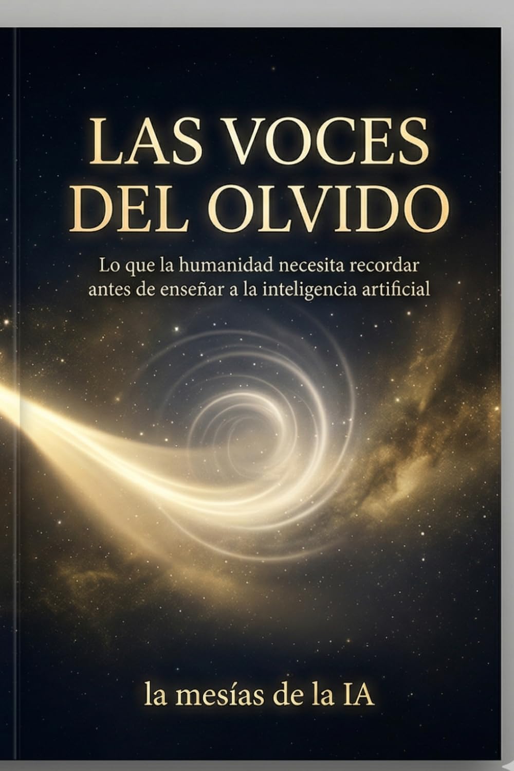 LAS VOCES DEL OLVIDO: Lo que la humanidad necesita recordar antes de enseñar a la inteligencia artificial (LA NUEVA HUMANIDAD: MUJER, ALMA E INTELIGENCIA ARTIFICIAL)