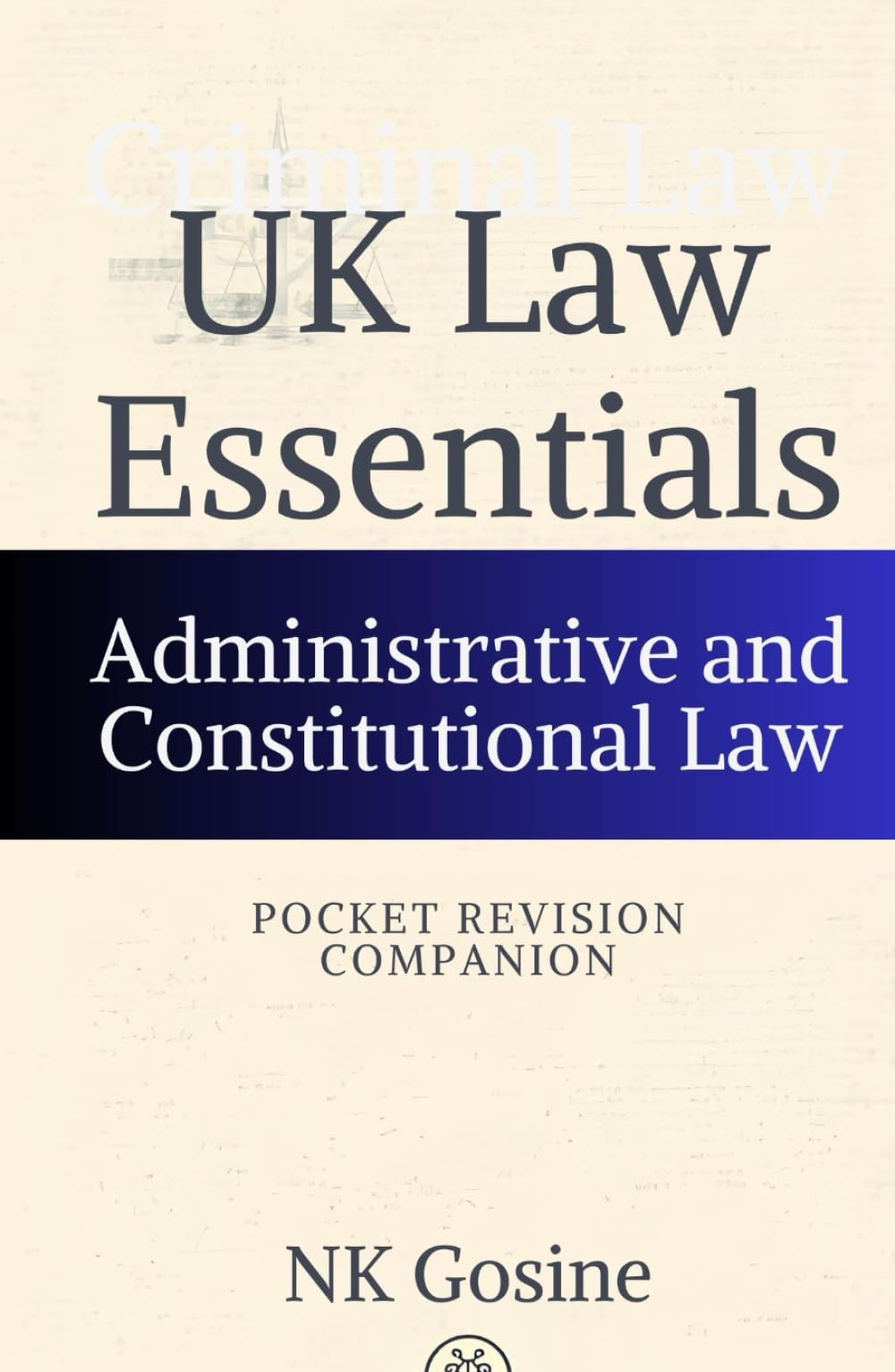 UK Law Essentials – Pocket Revision Companion - Administrative and Constitutional Law: Exam-ready Summary Guide. MCQs. Answer Guide. Study Outline. Updated, Convenient & Compact.