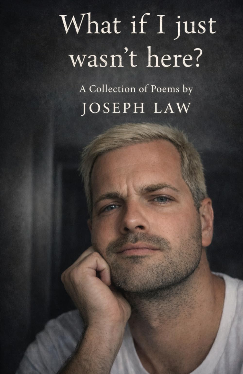 What If I Just Wasn't Here?: A Collections of Poems