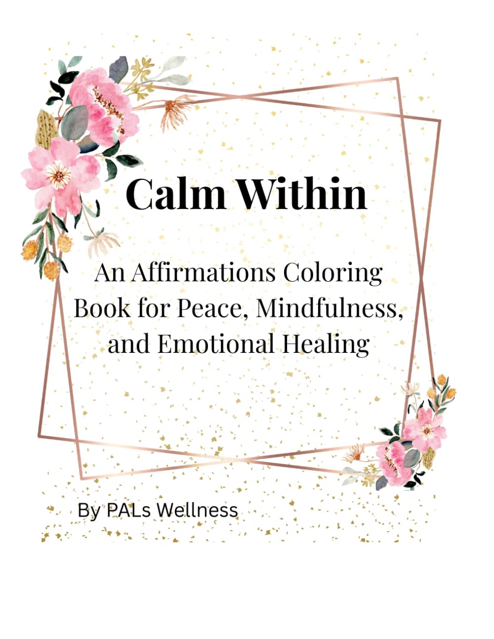 Calm Within: An Affirmations Coloring Book for Peace, Mindfulness, and Emotional Healing