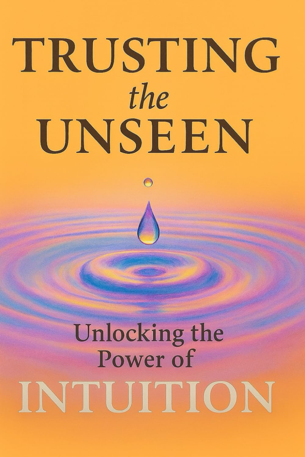 Trusting the Unseen: Unlocking the Power of Intuition