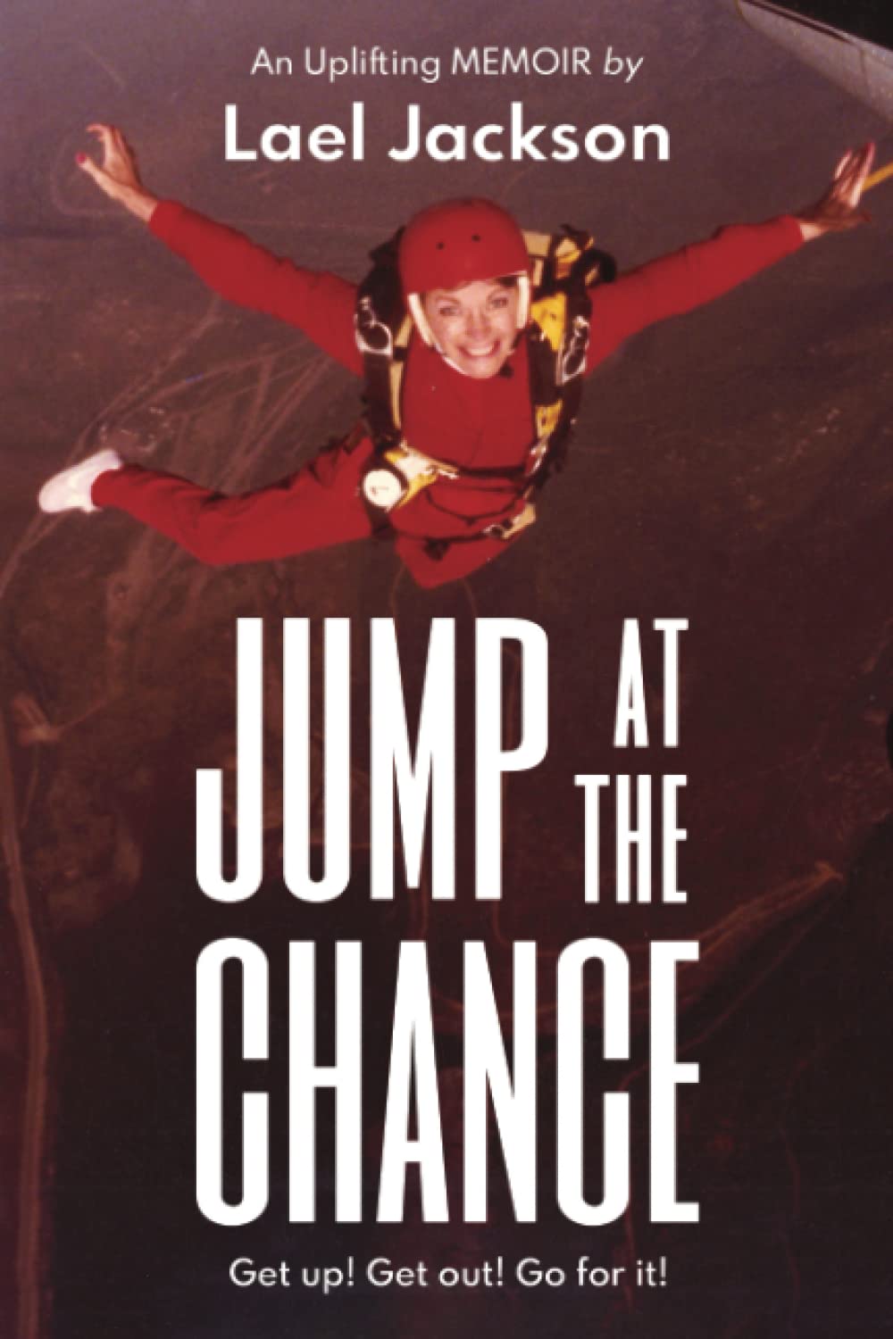 JUMP AT THE CHANCE!: Get up! Get out! Go for it!