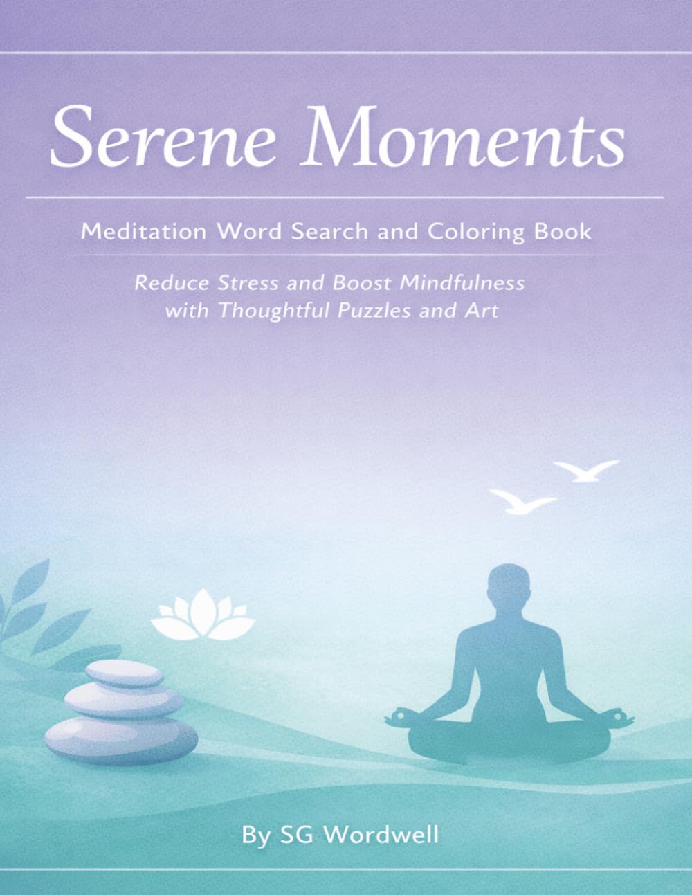 Serene Moments Meditation Word Search and Coloring Book: Reduce Stress and Boost Mindfulness with Thoughtful Puzzles and Art
