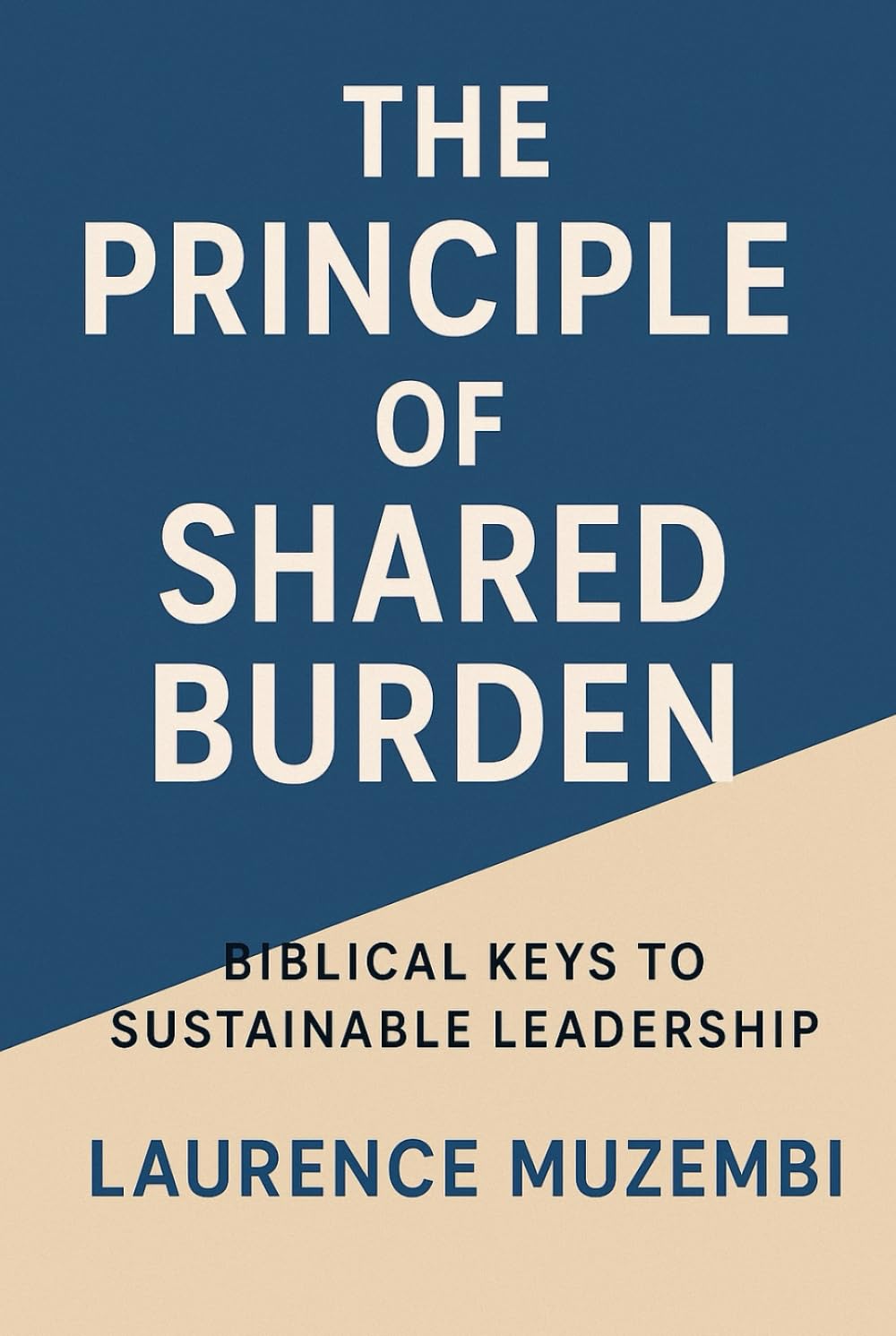 The Principle of Shared Burden: Biblical Keys to Sustainable Leadership