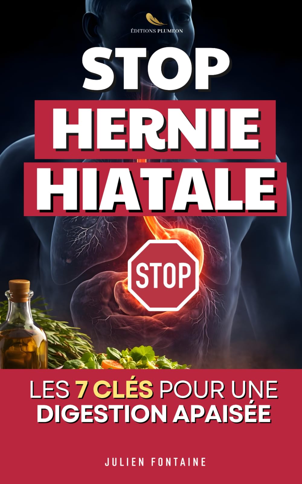 Stop Hernie Hiatale: Les 7 Clés pour Vaincre les Reflux et Retrouver une Digestion Apaisée | Livre Hernie Hiatale | Traitement Hernie Hiatale et Anti Reflux