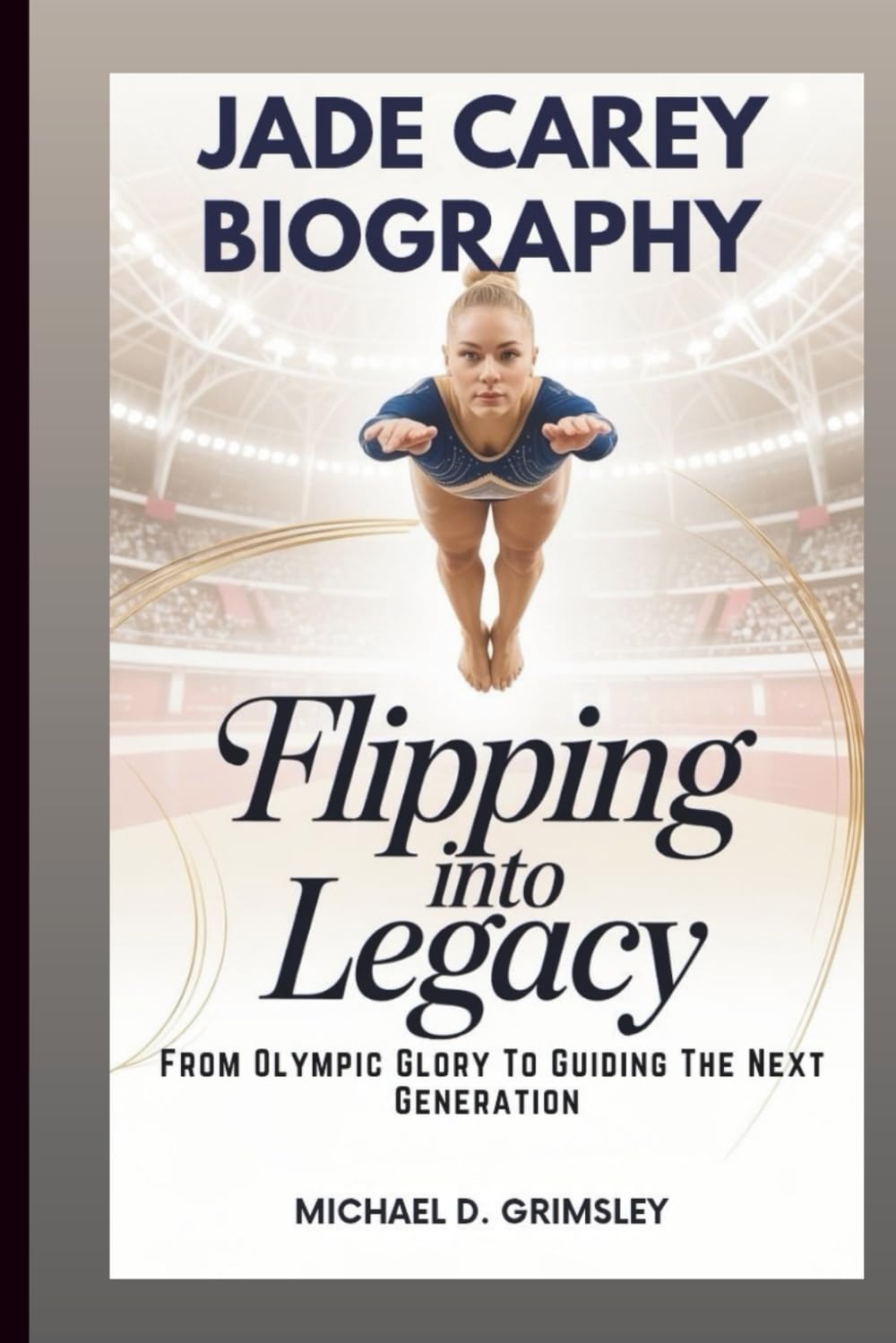 JADE CAREY BIOGRAPHY: Flipping Into Legacy: From Olympic Glory To Guiding The Next Generation