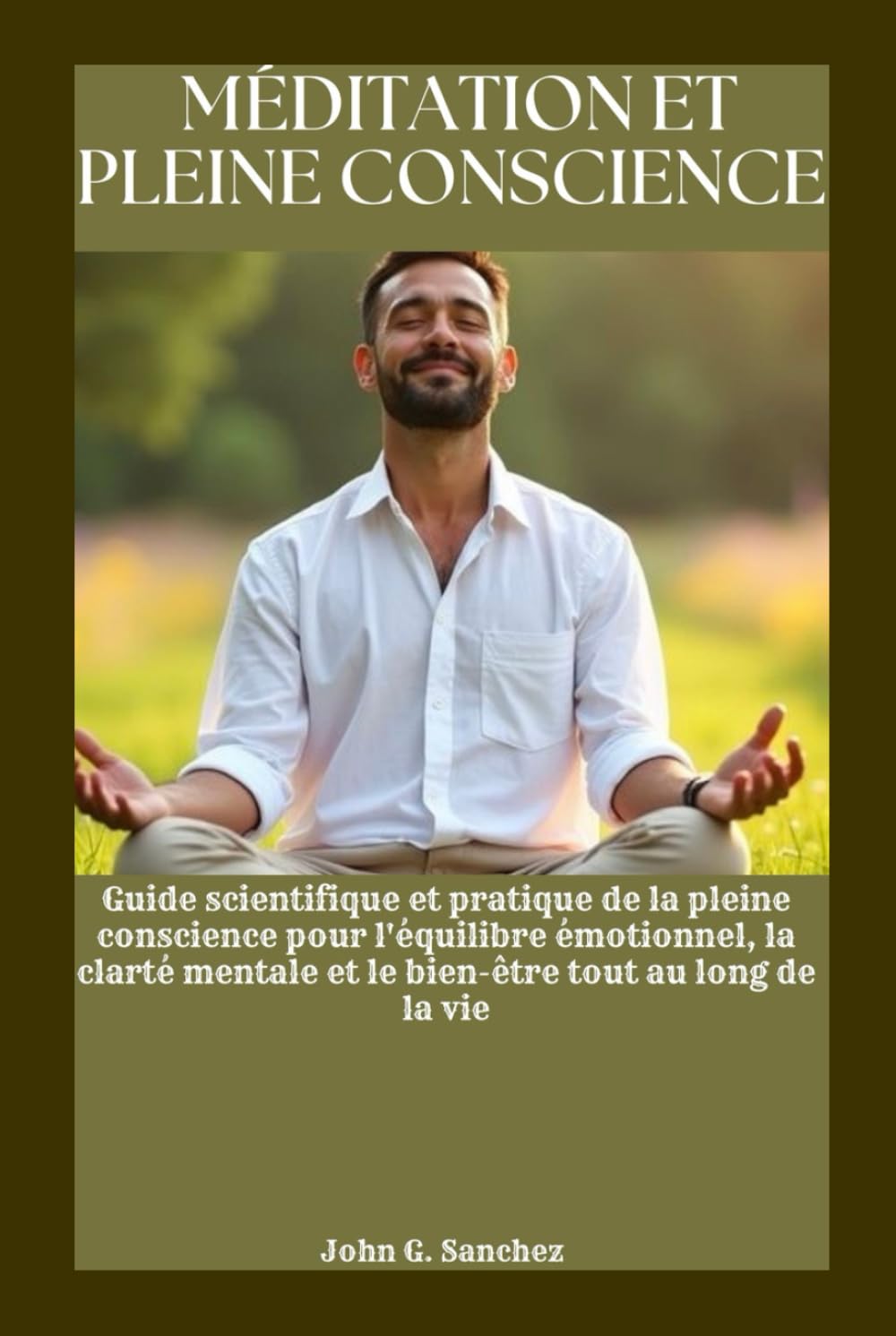 MÉDITATION ET PLEINE CONSCIENCE: Guide scientifique et pratique de la pleine conscience pour l'équilibre émotionnel, la clarté mentale et le bien-être tout au long de la vie