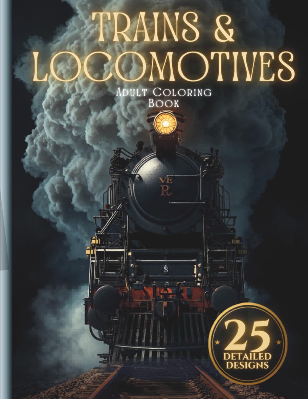 Trains & Locomotives Colouring Book for Adults: 25 Detailed Designs of Steam Engines, High-Speed Trains and Classic Locomotives