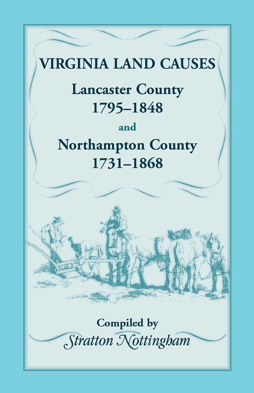 Virginia Land Causes: Lancaster County, 1795 - 1848 and Northampton County, 1731 -1868: Lancaster County, 1795 - 1848 and Northampton County, 1731 -1868