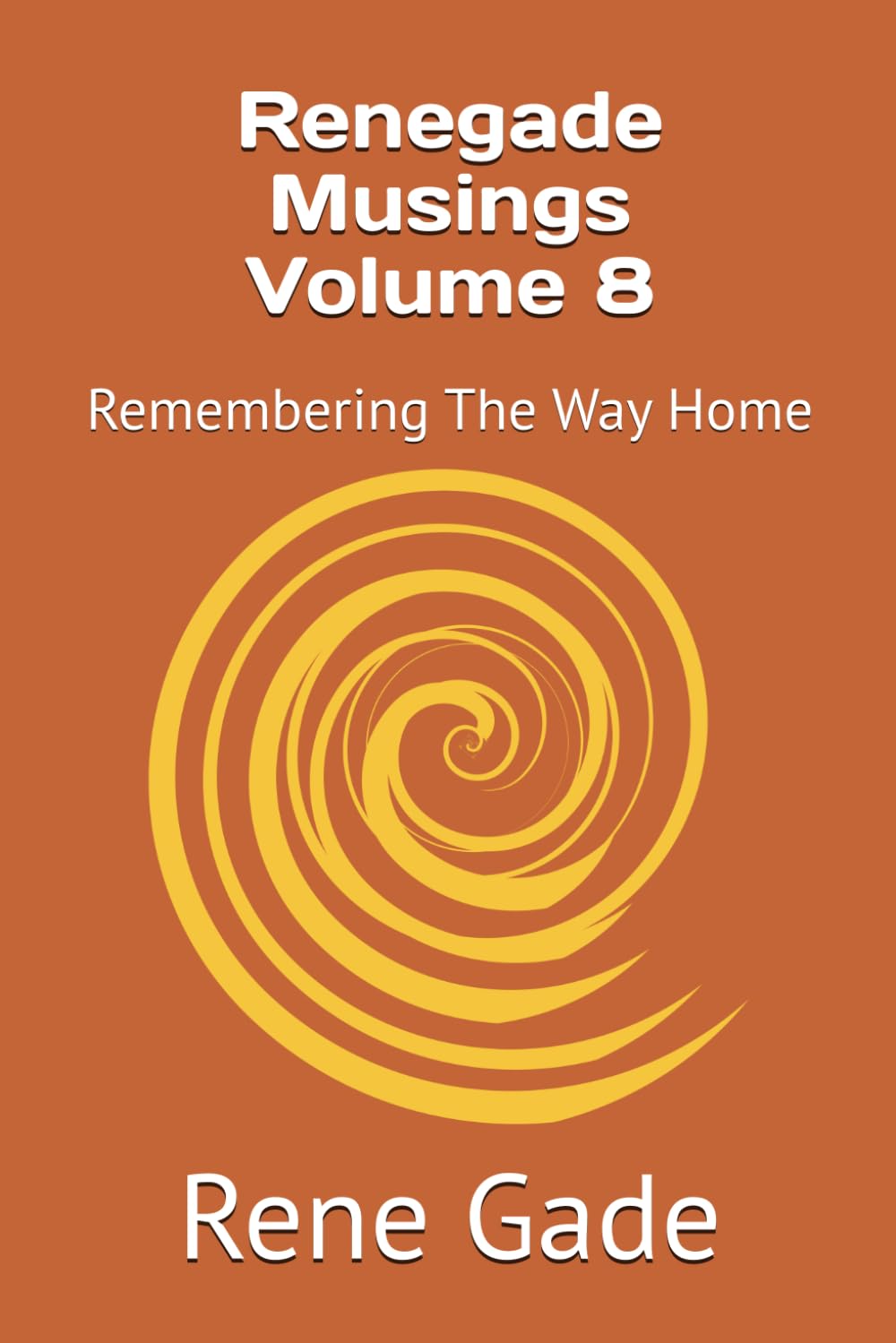 Renegade Musings Volume 8: Remembering The Way Home