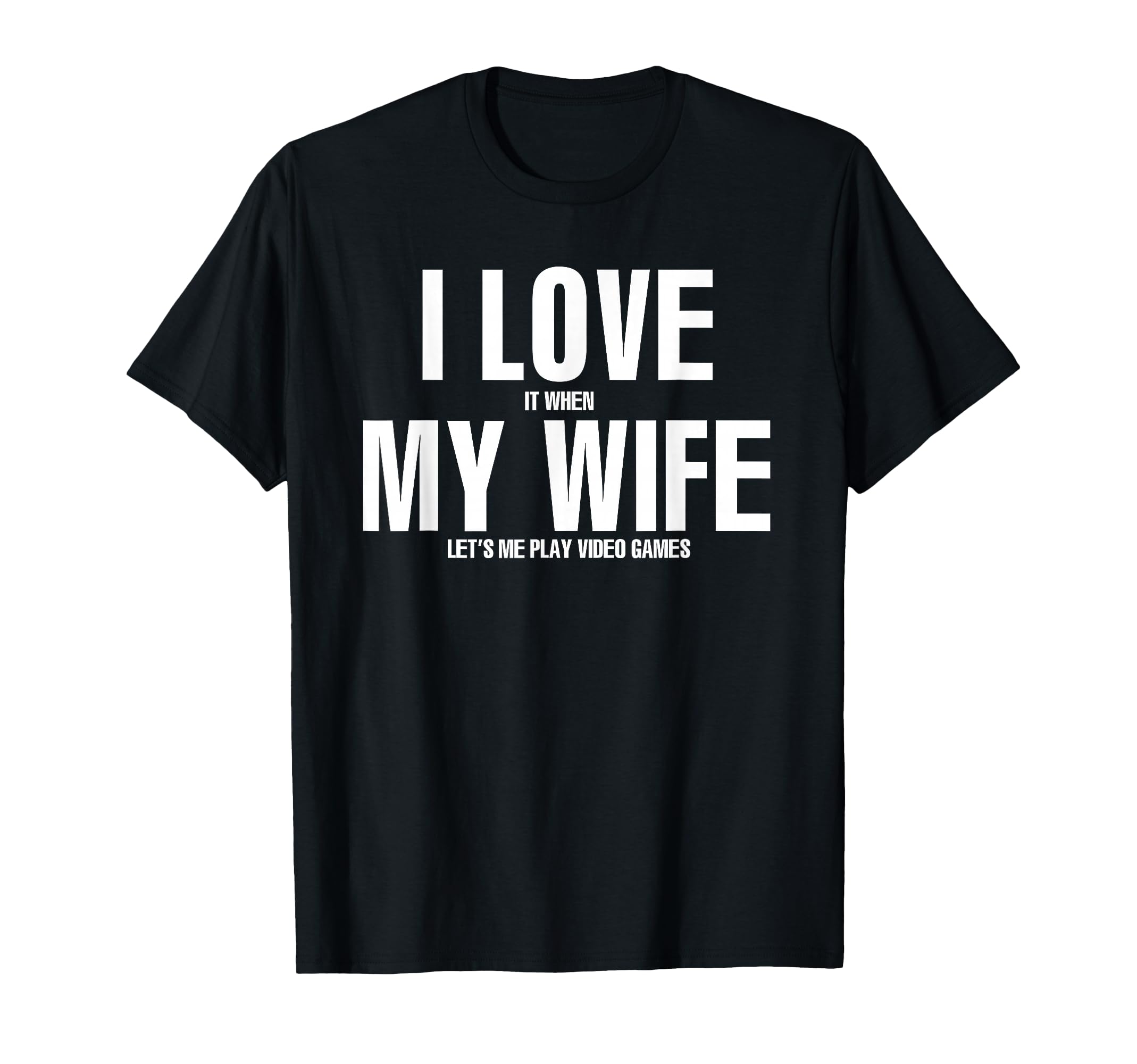 I Love it When My Wife Lets me Play Video Games T-Shirt