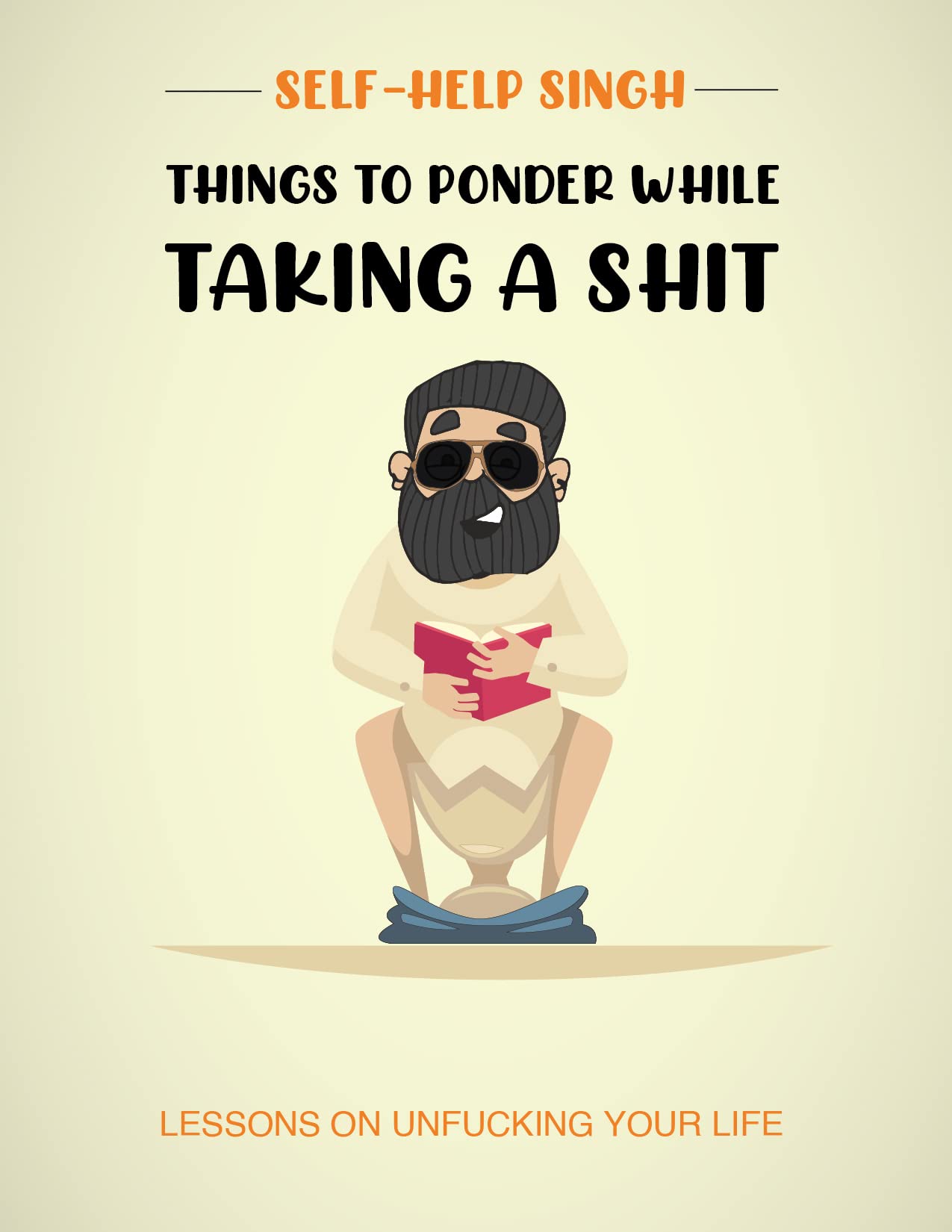 Things to ponder while taking a shit: Lessons on unfucking your life
