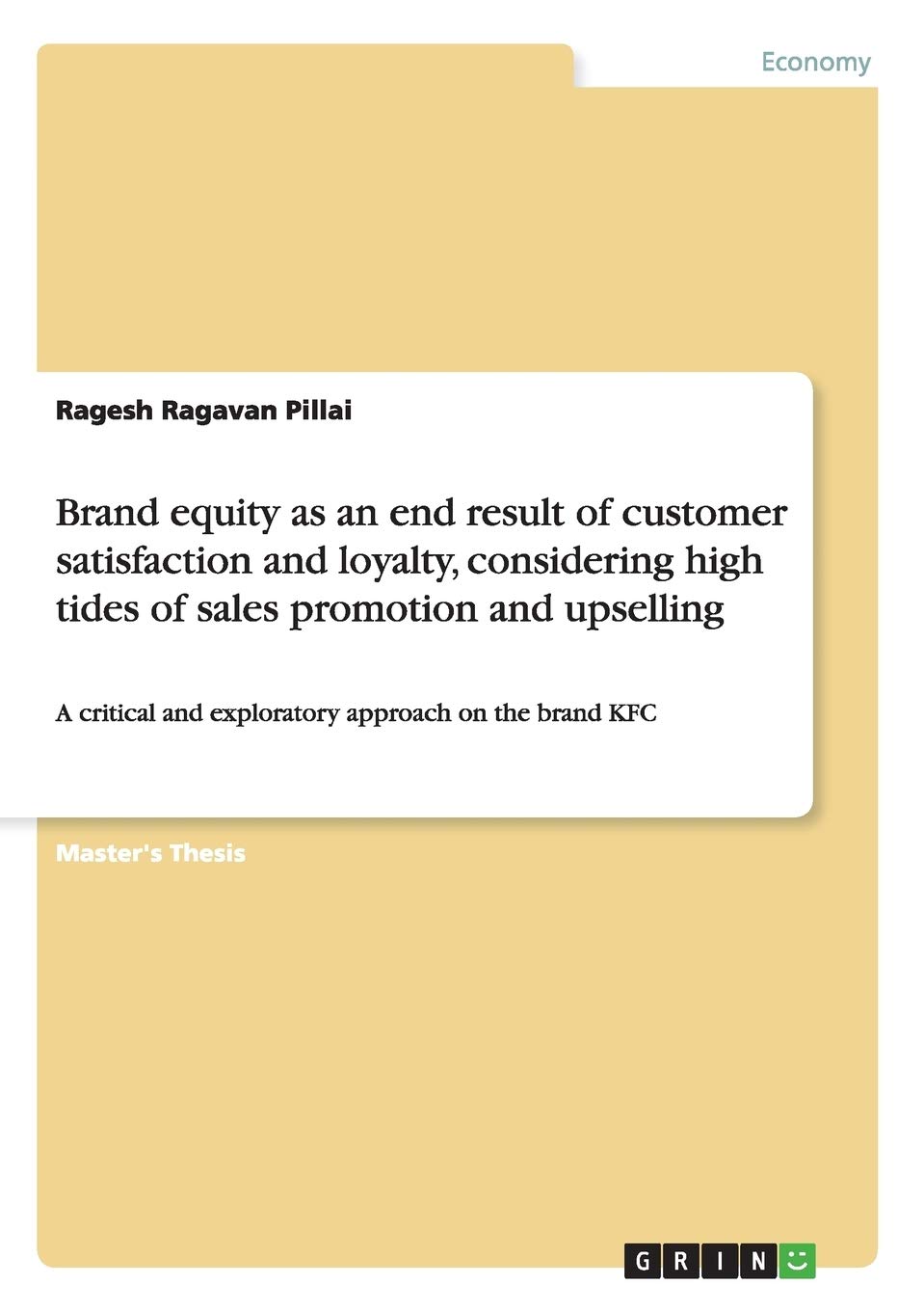 Brand equity as an end result of customer satisfaction and loyalty, considering high tides of sales promotion and upselling: A critical and exploratory approach on the brand KFC