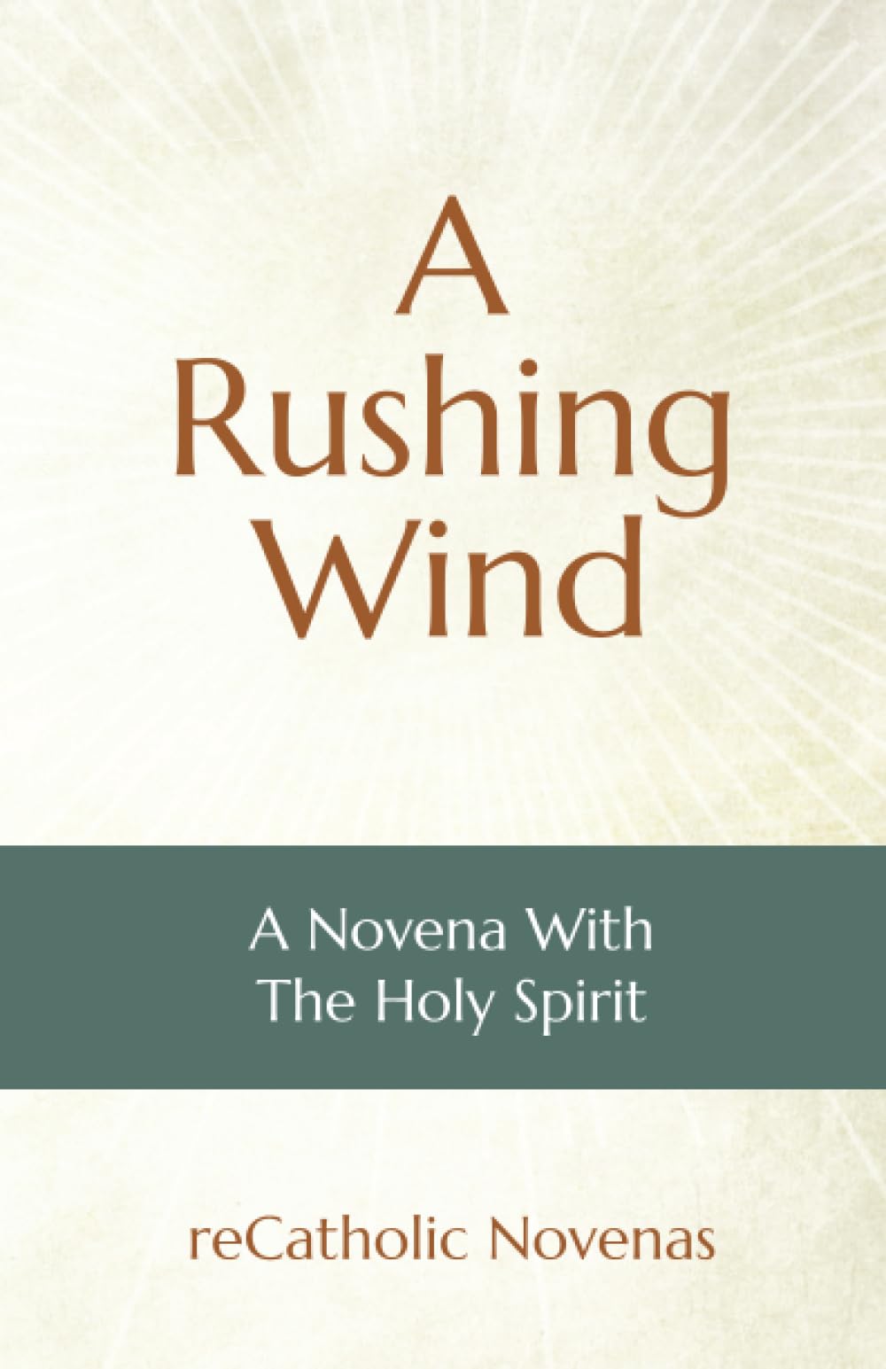 A Rushing Wind: A Novena With The Holy Spirit (reCatholic Novenas)