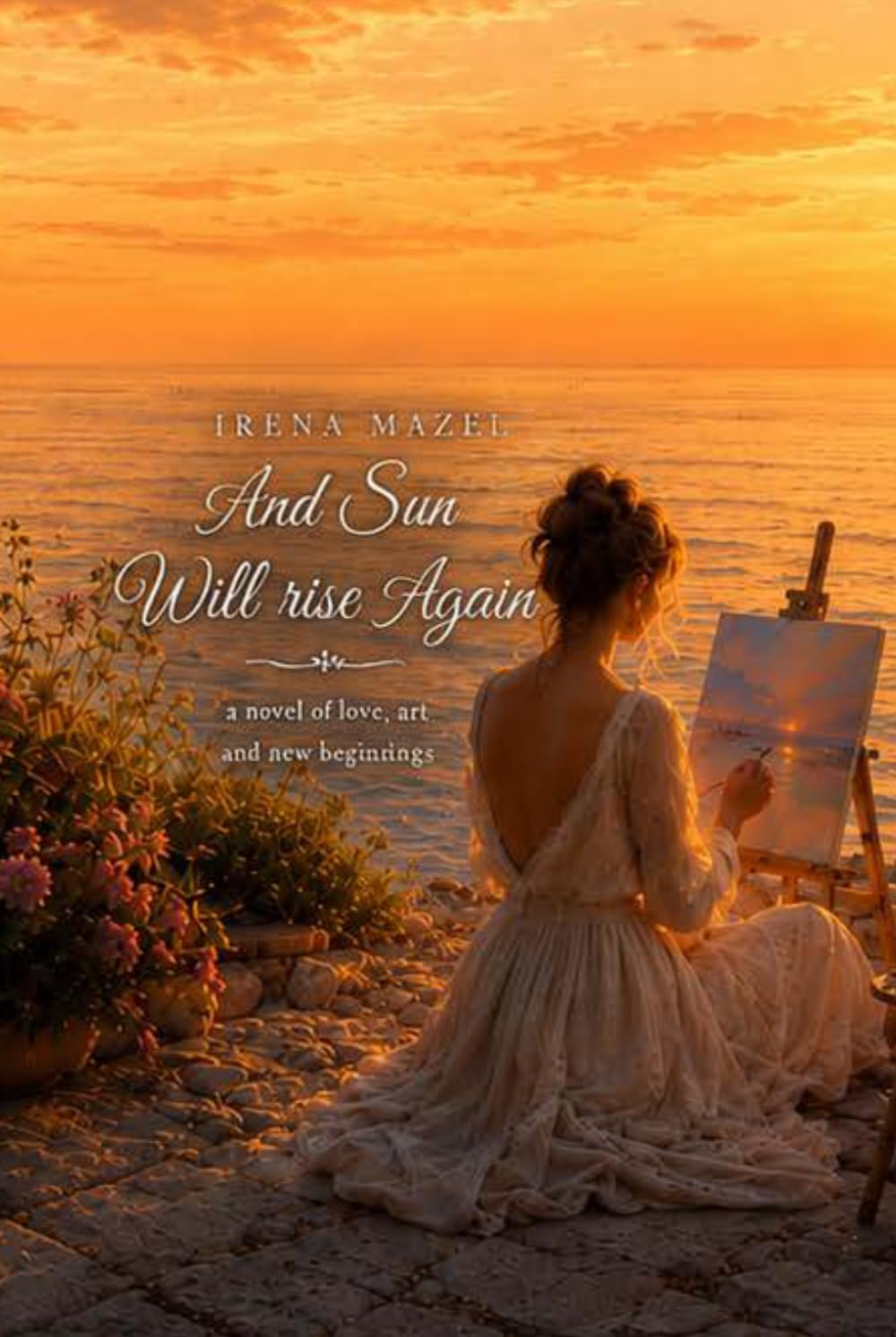 AND THE SUN WILL RISE AGAIN: A story of healing, hope, and the magic of new beginnings. A heartwarming story that will stay with you forever