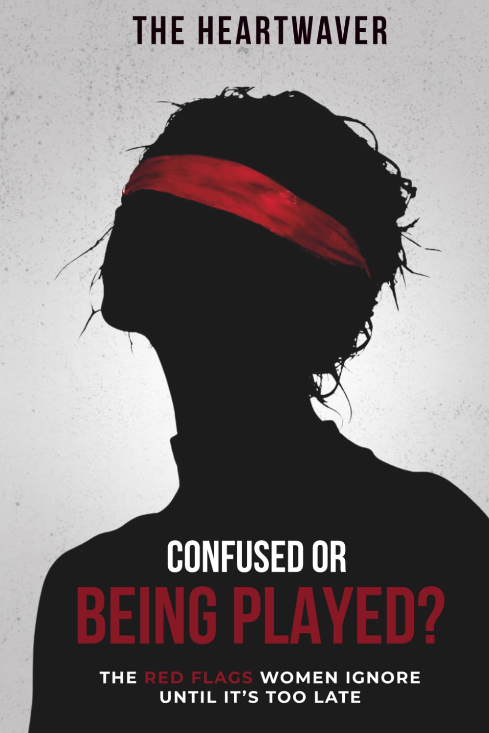 Confused or Being Played? The Red Flags Women Ignore Until It’s Too Late