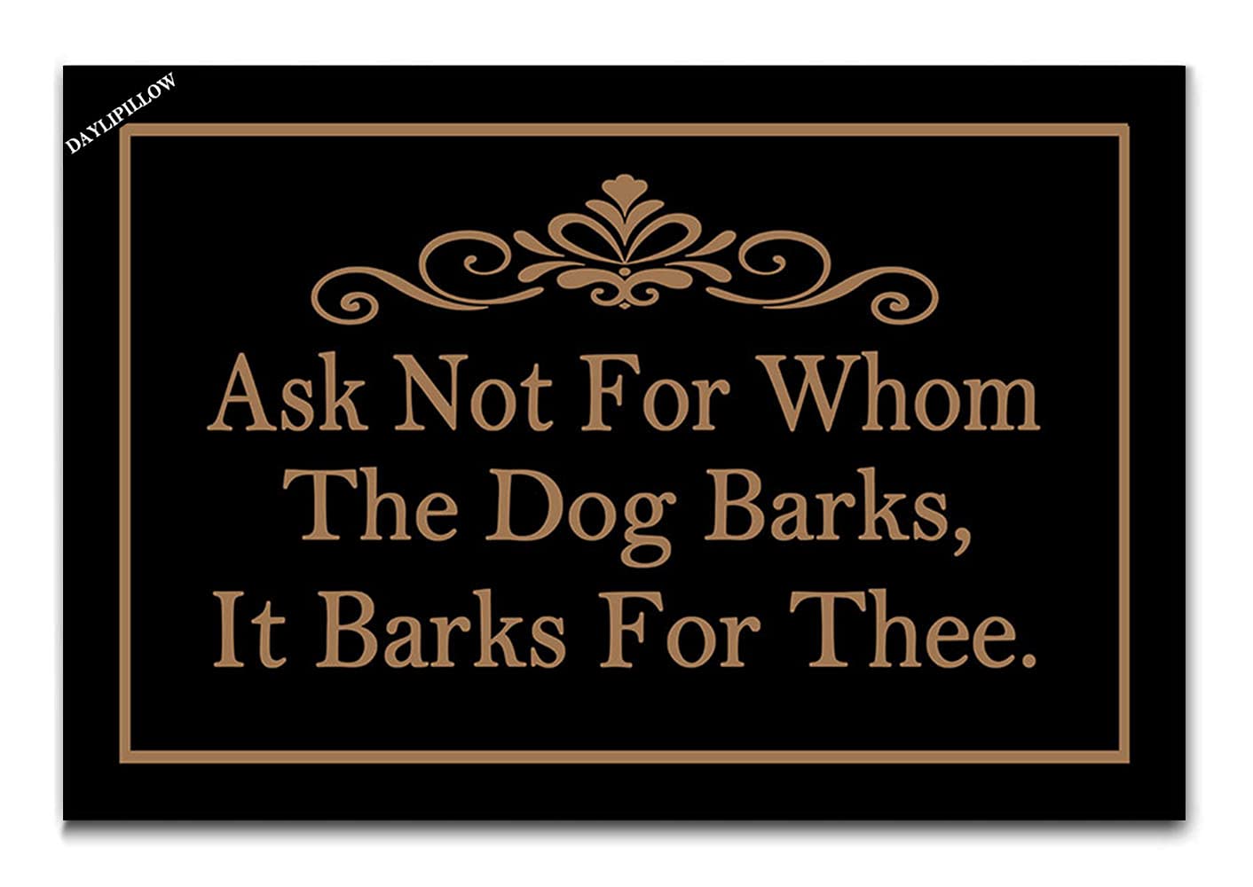 Funny Doormat Ask Not for Whom The Dog Barks Welcome Mat Kitchen/Bedroom/Entryway Floor Mats,Black 23.6" x 15.7"