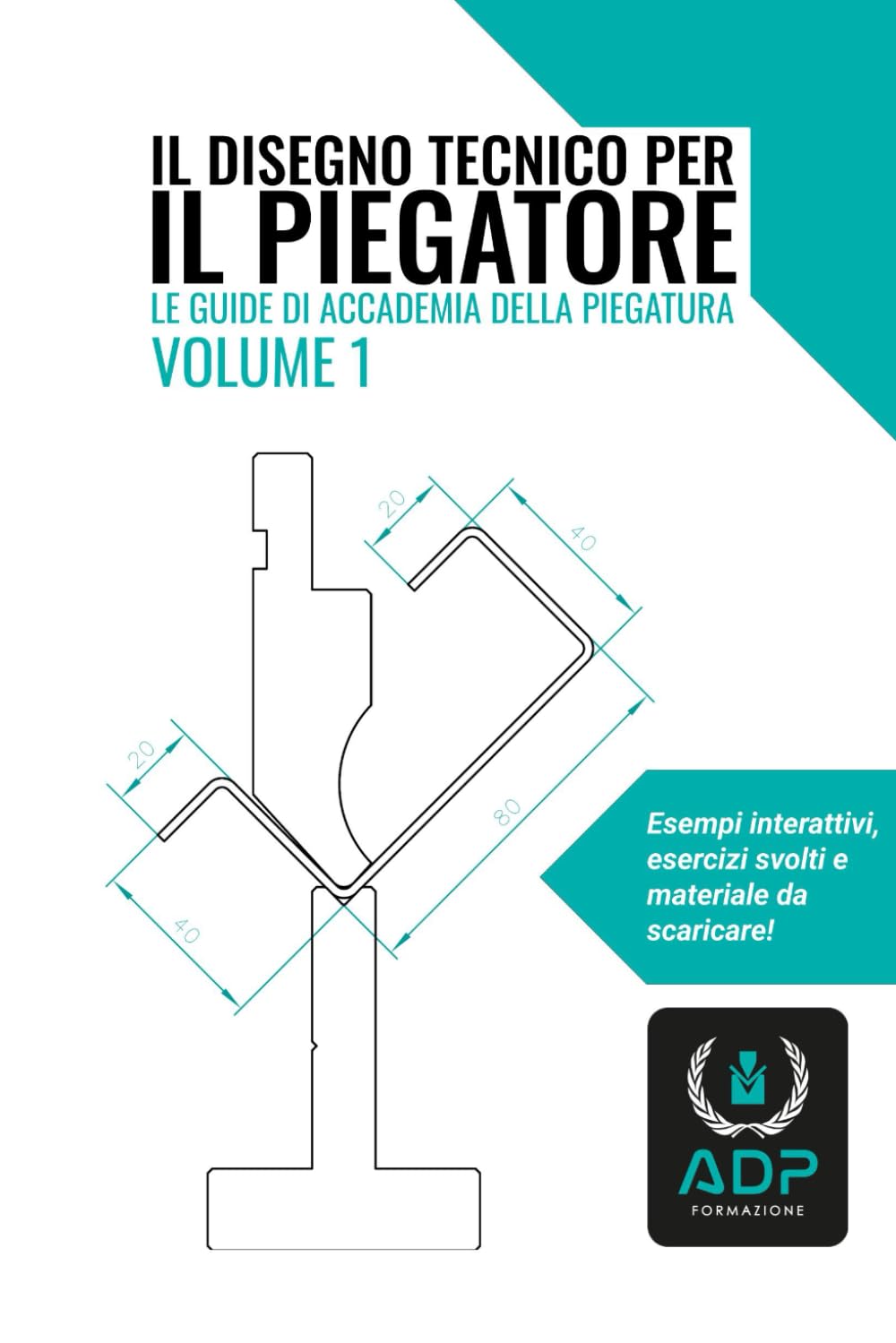 Il disegno tecnico per il piegatore: Esempi interattivi, esercizi svolti e materiale da scaricare (Le guide di Accademia della Piegatura)