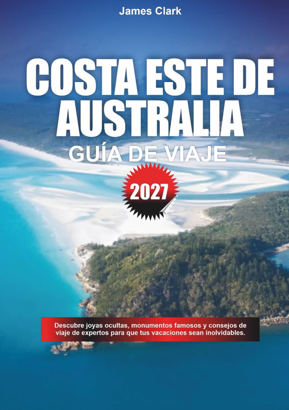 GUÍA DE VIAJE COSTA ESTE DE AUSTRALIA 2027: Descubre joyas ocultas, lugares emblemáticos y consejos de viaje de expertos para que tus vacaciones sean inolvidables