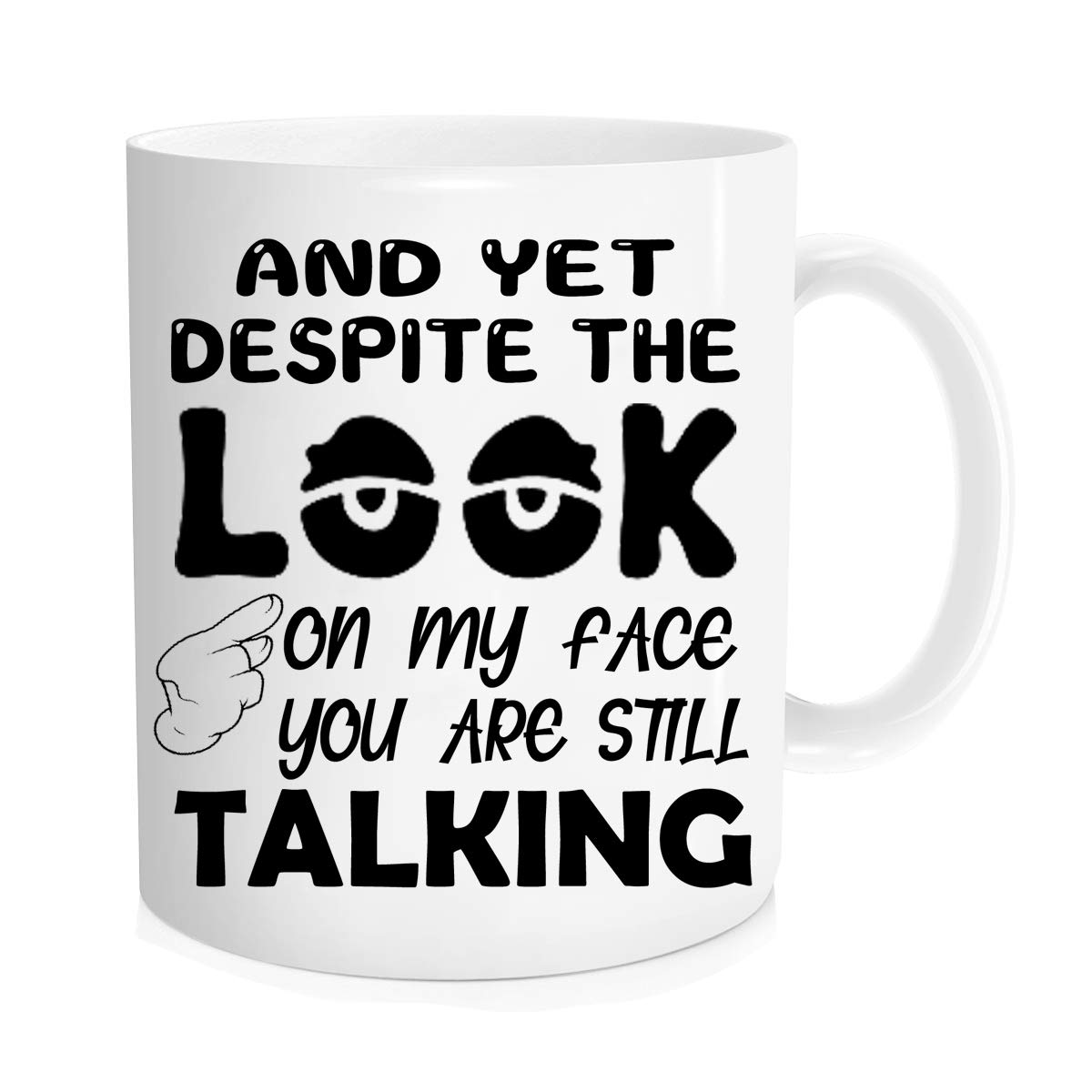 DOPHOME Funny Coffee Mug - And Yet Despite The look On My Face You Are Still Talking Sarcastic Novelty Cup Gift Work Office Mug，Unique Christmas gifts for teacher Boss - 11 oz Novelty Mug
