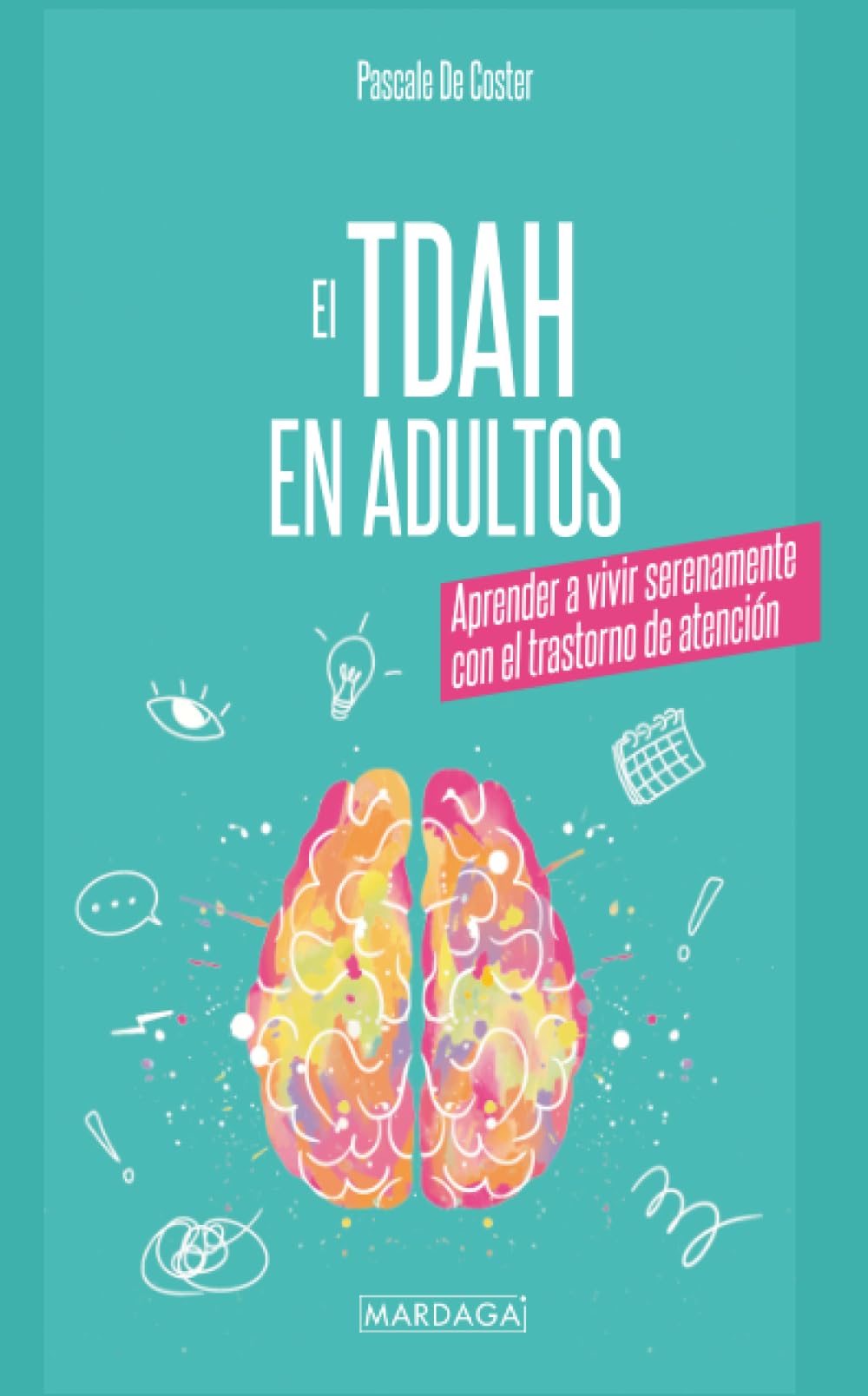 El TDAH en adultos: Aprender a vivir serenamente con el trastorno de atención