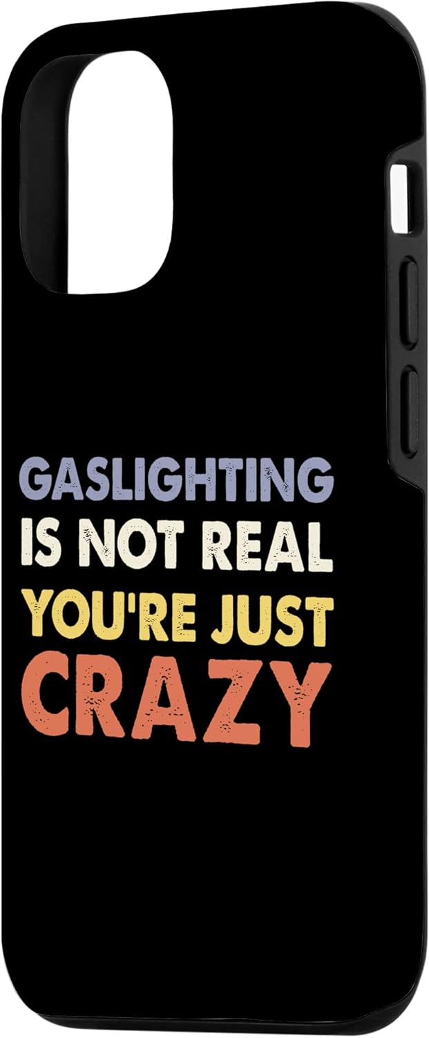 iPhone 12/12 Pro Gaslighting Is Not Real Shirt You're Crazy Meme Gaslighting Case