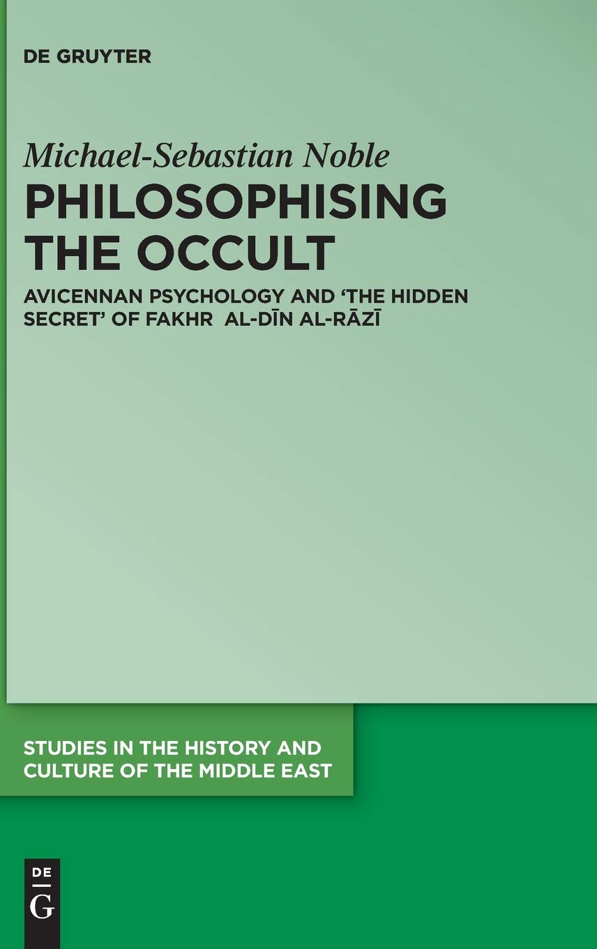 Philosophising the Occult: Avicennan Psychology and 'The Hidden Secret' of Fakhr al-Dīn al-Rāzī (Studies in the History and Culture of the Middle East, 35) Hardcover – November 23, 2020