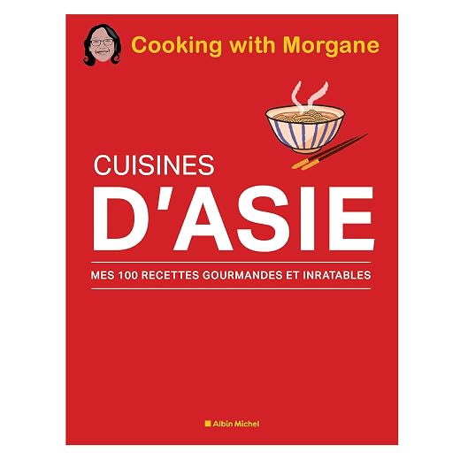 Cuisines d'Asie: Mes 100 recettes gourmandes et inratables