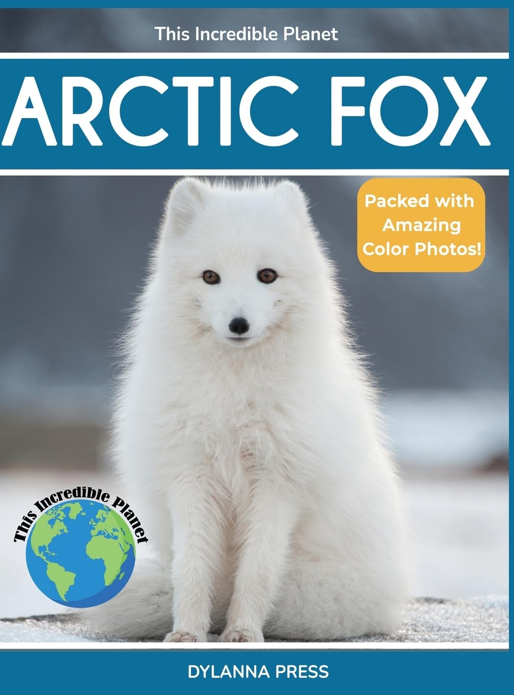 Arctic Fox: Fascinating Animal Facts for Kids (This Incredible Planet)