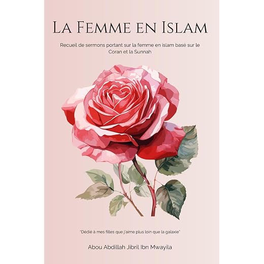 La Femme en Islam: Recueil de sermons portant sur la femme en Islam, basé sur le Coran et la Sunnah