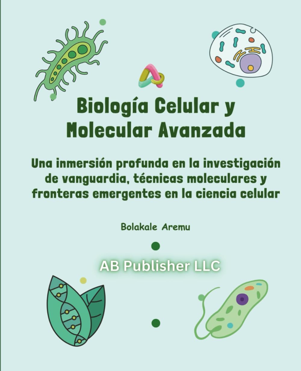 Biología Celular y Molecular Avanzada: Una inmersión profunda en la investigación de vanguardia, técnicas moleculares y fronteras emergentes en la ciencia celular