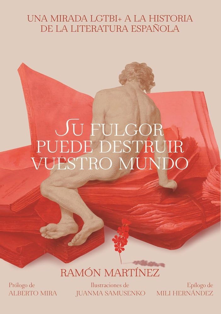 Su fulgor puede destruir vuestro mundo: Una mirada LGTBI+ a la historia de la literatura española (COLECCION G)