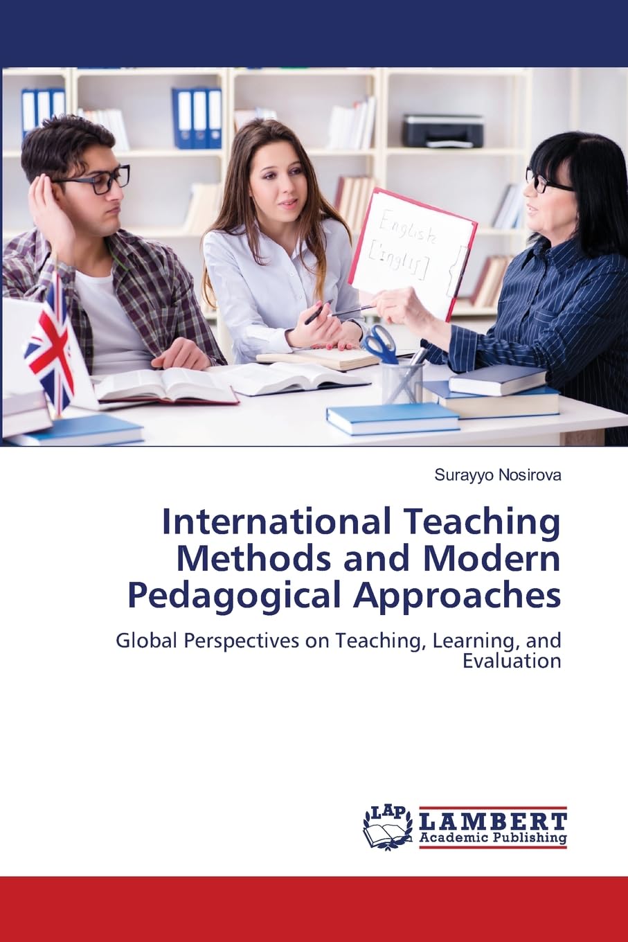 International Teaching Methods and Modern Pedagogical Approaches: Global Perspectives on Teaching, Learning, and Evaluation