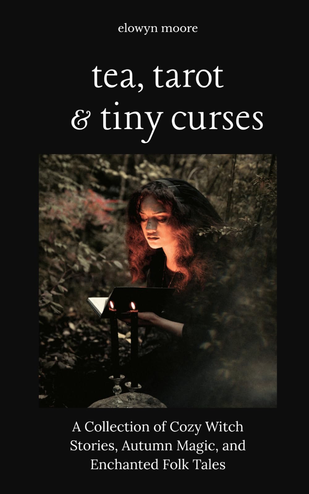 Tea, Tarot, & Tiny Curses: A Collection of Cozy Witch Stories, Autumn Magic, Enchanted Folk Tales, Small-Town Mysteries, and Whimsical Spells for Fall Reading