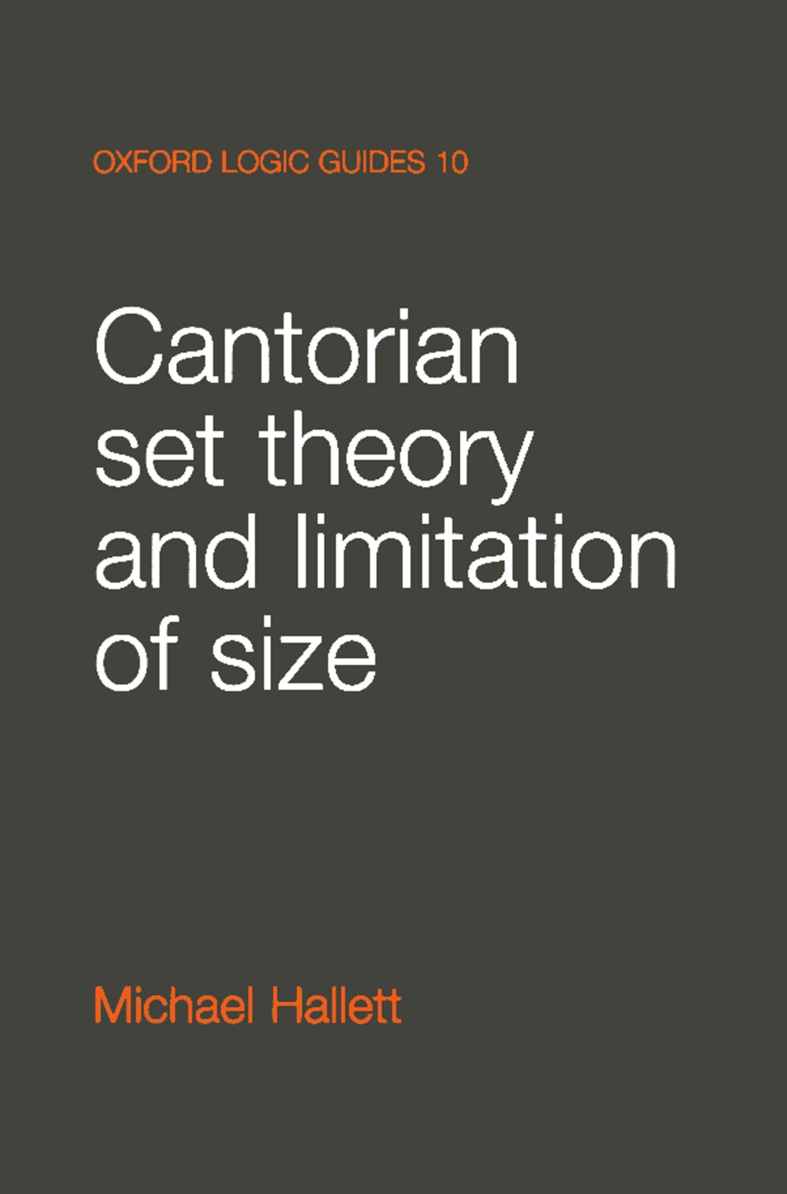 Cantorian Set Theory and Limitation of Size (Oxford Logic Guides): 10
