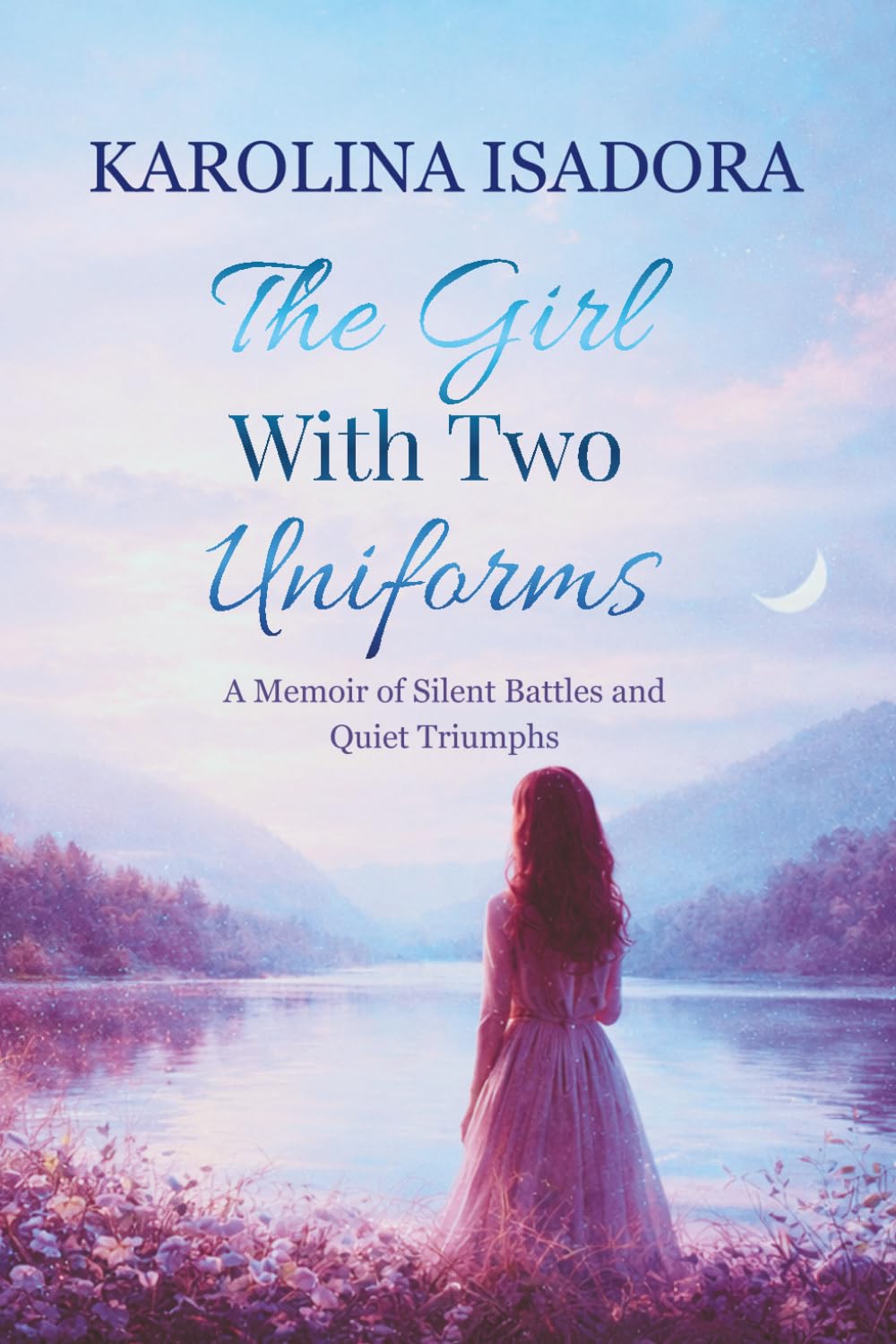 THE GIRL WITH TWO UNIFORMS: A Memoir of Silent Battles and Quiet Triumphs