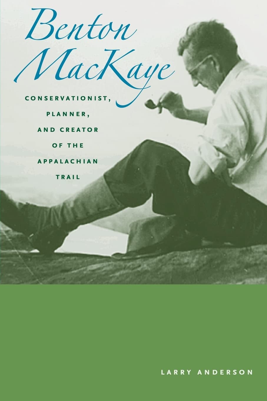 Benton MacKaye biographie du createur du sentier des Appalaches livre histoire