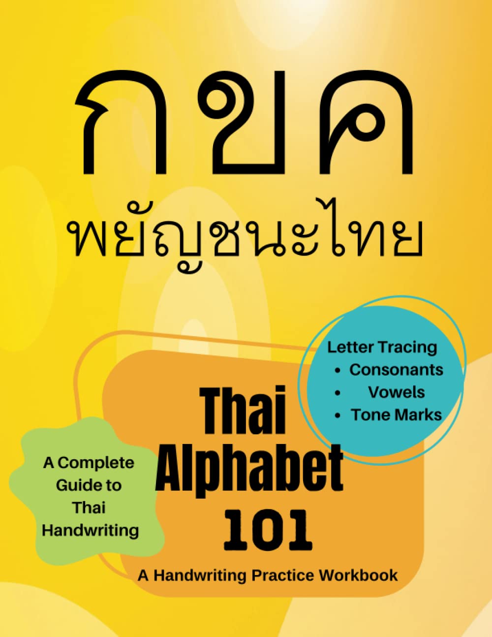 Thai Alphabet 101: A Complete Guide To Thai Handwriting - Thai Letter Tracing Practice Workbook - Consonants, Vowels, Tone Marks With Samples Of Words And Pictures - For Thai Language Learners