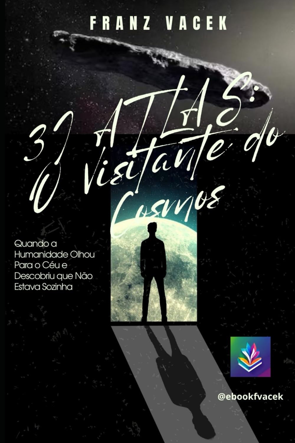 3I ATLAS: O Visitante do Cosmos: Quando a Humanidade Olhou Para o Céu e Descobriu que Não Estava Sozinha