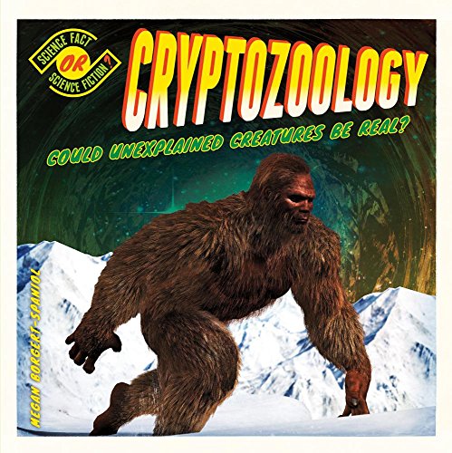 Cryptozoology: Could Unexplained Creatures Be Real?: Could Unexplained Creatures Be Real? (Science Fact or Science Fiction?)
