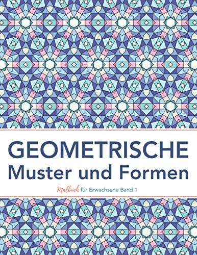 Geometrische Muster und Formen: Ausmalbuch zum Entspannen und Stress abbauen (farbfreu Malbuch für Erwachsene)