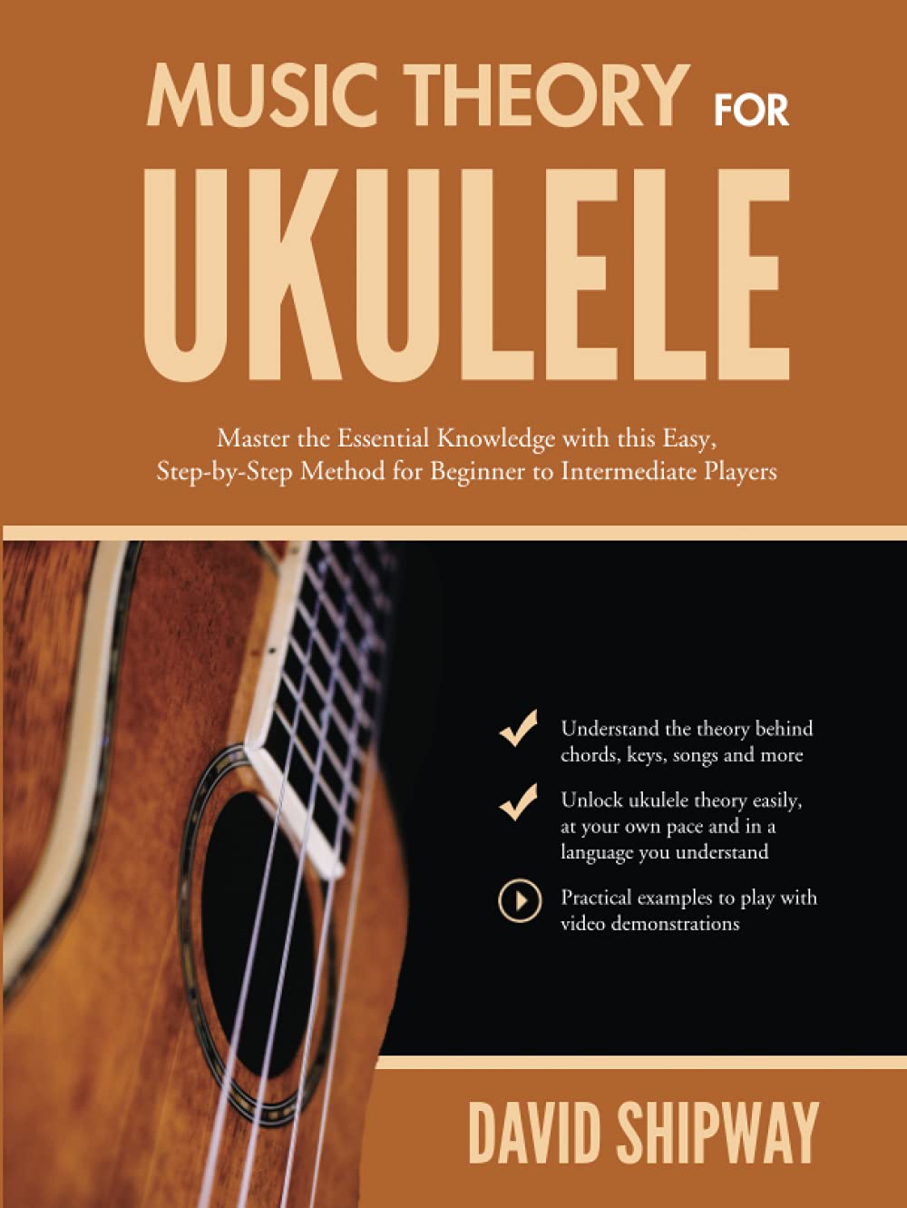 Music Theory for Ukulele: Master the Essential Knowledge with this Easy, Step-by-Step Method for Beginner to Intermediate Players