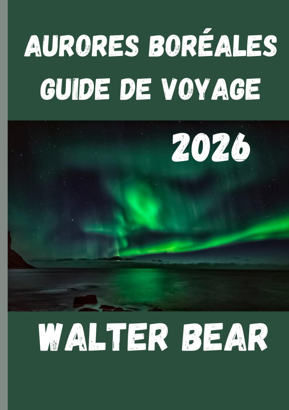 Aurores boréales Guide de voyage 2026: Votre guide ultime pour observer les aurores boréales